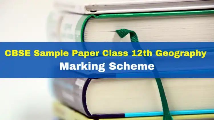 CBSE Sample Paper Class 12th Geography Subject And Marking Scheme; Download PDF Here